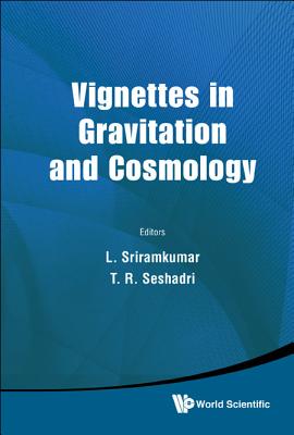 Vignettes in Gravitation and Cosmology - Sriramkumar, Lakshmanan (Editor), and Seshadri, T R (Editor)