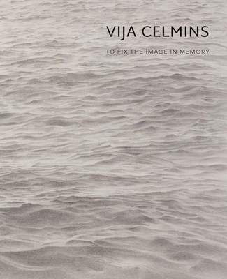 Vija Celmins: To Fix the Image in Memory - Garrels, Gary (Editor), and Alteveer, Ian (Contributions by), and Fer, Briony (Contributions by)