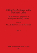 Viking-Age Coinage in the Northern Lands, Part ii: The Sixth Oxford Symposium on Coinage and Monetary History