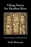 Viking Poetry for Heathen Rites: Asatru Liturgy in Traditional Verse