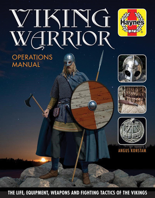 Viking Warrior Operations Manual: The Life, Equipment, Weapons and Fighting Tactics of the Vikings - Konstam, Angus