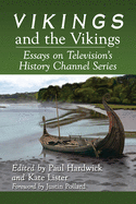 Vikings and the Vikings: Essays on Television's History Channel Series