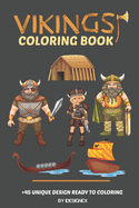 Vikings Coloring Book: A Collection of Norse Warriors, Berserkers, Shield Maidens, Dragon Boats and More Designs .