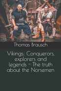 Vikings: Conquerors, explorers and legends - The truth about the Norsemen