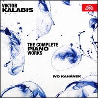 Viktor Kalabis: The Complete Piano Works - Ivo Kahnek (piano)