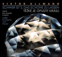 Viktor Ullmann: Schwer ist's, das schne zu lassen - Irena Troupova-Wilde (soprano); Jan Dusek (piano)