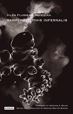 Vil M Flusser S Brazilian Vampyroteuthis Infernalis - Flusser, Vilem, and Flusser, Vil M, and Novaes, Rodrigo Maltez (Translated by)