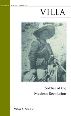 Villa: Soldier of the Mexican Revolution - Scheina, Robert L