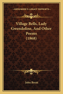 Village Bells, Lady Gwendoline, and Other Poems (1868)