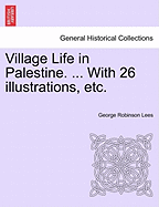 Village Life in Palestine. ... with 26 Illustrations, Etc.