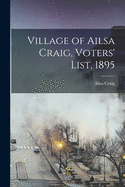 Village of Ailsa Craig, Voters' List, 1895 [microform]