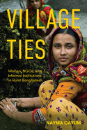 Village Ties: Women, Ngos, and Informal Institutions in Rural Bangladesh