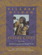 Village Wisdom, Future Cities: The Third International Ecocity and Ecovillage Conference Held in Yoff, Senegal, January 8-12, 1996