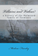 Villains and Valour: A History of the Holmyard Family of Tasmania
