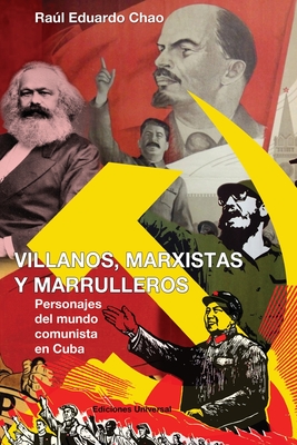 Villanos, Marxistas Y Marulleros - Chao, Ral Eduardo