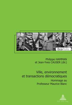 Ville, Environnement Et Transactions Dmocratiques: Hommage Au Professeur Maurice Blanc - Mormont, Marc (Editor), and Hamman, Philippe (Editor), and Causer, Jean-Yves (Editor)