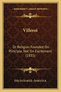 Villeroi: Or Religion Founded On Principle, Not On Excitement (1835)