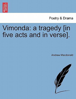 Vimonda: A Tragedy [In Five Acts and in Verse]. - MacDonald, Andrew