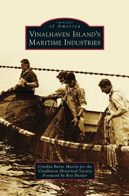 Vinalhaven Island's Maritime Industries - Martin, Cynthia Burns, and The Vinalhaven Historical Society, and Heisler, Roy (Foreword by)