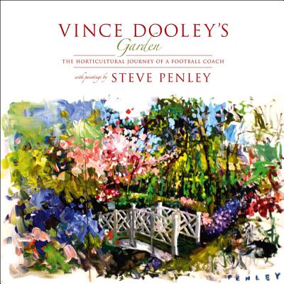 Vince Dooley's Garden: The Horticultural Journey of a Football Coach - Dooley, Vince