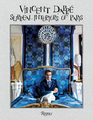Vincent Darre: Surreal Interiors of Paris - Levy, Bernard-Henri (Foreword by), and Halard, Francois (Text by), and Le-Tan, Pierre (Text by)