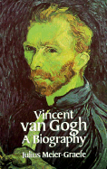 Vincent Van Gogh: A Biography - Meier-Graefe, Julius