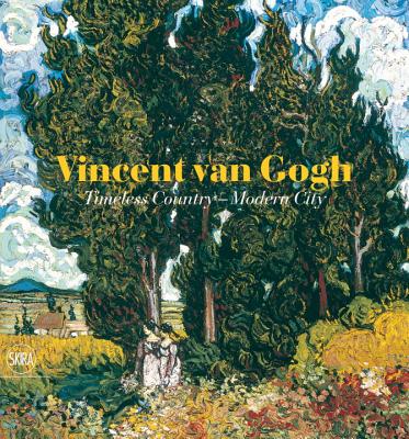 Vincent Van Gogh: Timeless Country - Modern City - Van Gogh, Vincent, and Homburg, Cornelia, Dr. (Editor)