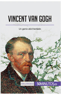Vincent van Gogh: Un genio atormentado