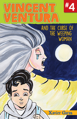 Vincent Ventura and the Curse of the Weeping Woman / Vincent Ventura Y La Maldicin de la Llorona - Garza, Xavier, and Constantino, Damaris (Translated by)