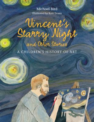 Vincent's Starry Night and Other Stories: A Children's History of Art - Bird, Michael, Mr.