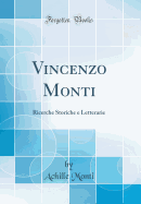 Vincenzo Monti: Ricerche Storiche E Letterarie (Classic Reprint)