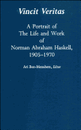 Vincit Veritas: A Portrait of the Life and Work of Norman Abraham Haskell, 1905 - 1970