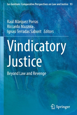 Vindicatory Justice: Beyond Law and Revenge - Mrquez Porras, Ral (Editor), and Mazzola, Riccardo (Editor), and Terradas Saborit, Ignasi (Editor)