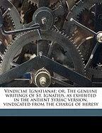 Vindiciae Ignatianae; Or, the Genuine Writings of St. Ignatius, as Exhibited in the Antient Syriac V