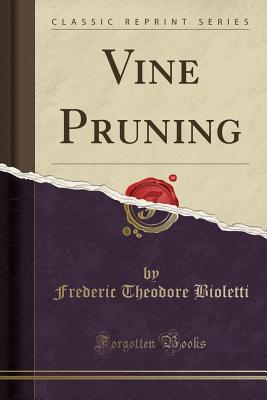 Vine Pruning (Classic Reprint) - Bioletti, Frederic Theodore