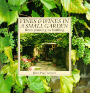 Vines and Wines in Small Gardens: From Planting to Pouring - Page-Roberts, James