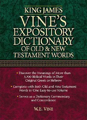 Vine's Expository Dictionary of Old & New Testament Words - Vine, William E, M.A.