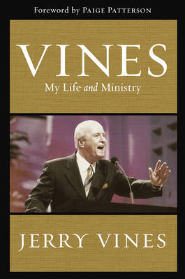 Vines: My Life and Ministry - Vines, Jerry, Dr., and Patterson, Paige (Foreword by)