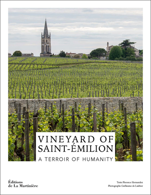 Vineyard of Saint-milion: A Terroir of Humanity - Hernandez, Florence, and de Laubier, Guillaume (Photographer), and Savoy, Guy (Foreword by)