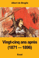 Vingt-Cinq ANS Apres (1871 - 1896)