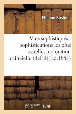 Vins Sophistiqu?s: Sophistications Les Plus Usuelles Et Surtout La Coloration Artificielle - Bastide, Derek