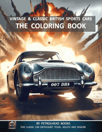 Vintage and Classic British Sports Cars - The Coloring Book: For Car Enthusiast Teens, Adults and Seniors