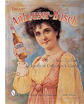 Vintage Anheuser-Busch: An Unauthorized Collector's Guide - Baker, Donna