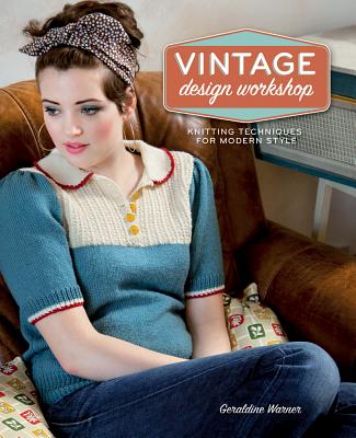 Vintage Design Workshop: Knitting Techniques for Modern Style - Warner, Geraldine, and Warner Gerry