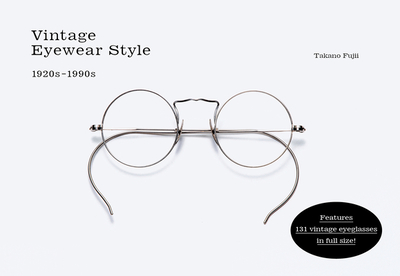 Vintage Eyewear Style: 1920s-1990s - Fujii, Takano