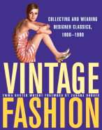 Vintage Fashion: Collecting and Wearing Designer Classics, 1900-1990