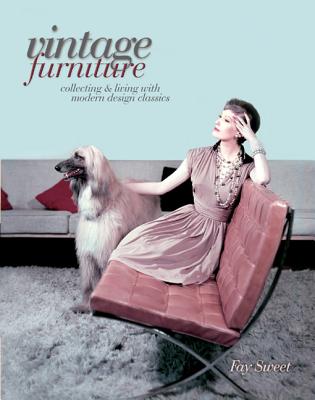 Vintage Furniture: Collecting & Living with Modern Design Classics - Sweet, Fay