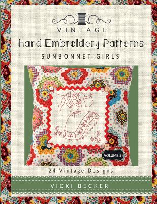 Vintage Hand Embroidery Patterns Sunbonnet Girls: 24 Authentic Vintage Designs - Becker, Vicki