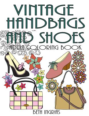 Vintage Handbags and Shoes: Adult Coloring Book - Ingrias, Beth