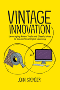 Vintage Innovation: Leveraging Retro Tools and Classic Ideas to Design Deeper Learning Experiences